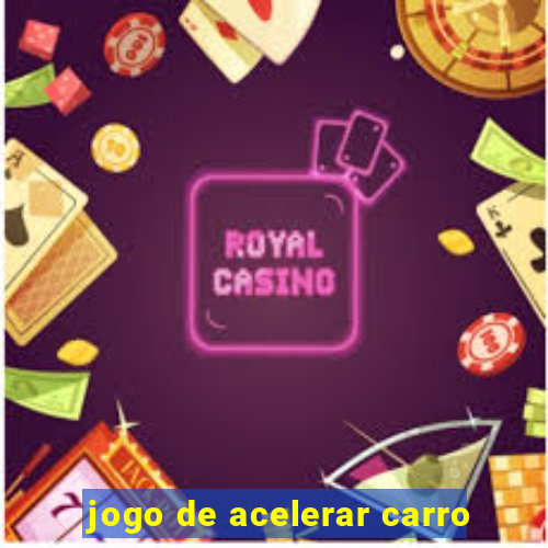 jogo de acelerar carro